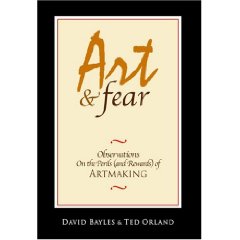 "Art and Fear: Observations on the Perils (and Rewards) of Artmaking" by: David Bayles and Ted Orland